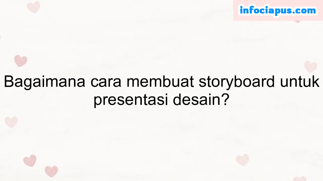 Bagaimana cara membuat storyboard untuk presentasi desain?