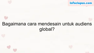 Bagaimana cara mendesain untuk audiens global?