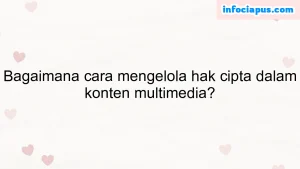 Bagaimana cara mengelola hak cipta dalam konten multimedia?