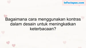 Bagaimana cara menggunakan kontras dalam desain untuk meningkatkan keterbacaan?