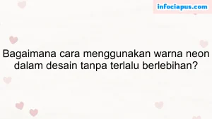 Bagaimana cara menggunakan warna neon dalam desain tanpa terlalu berlebihan?