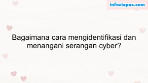 Bagaimana cara mengidentifikasi dan menangani serangan cyber?