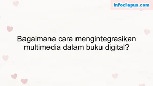 Bagaimana cara mengintegrasikan multimedia dalam buku digital?