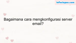 Bagaimana cara mengkonfigurasi server email?