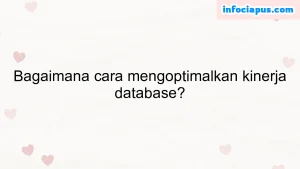 Bagaimana cara mengoptimalkan kinerja database?