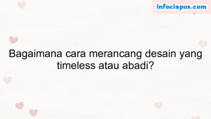 Bagaimana cara merancang desain yang timeless atau abadi?