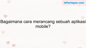 Bagaimana cara merancang sebuah aplikasi mobile?