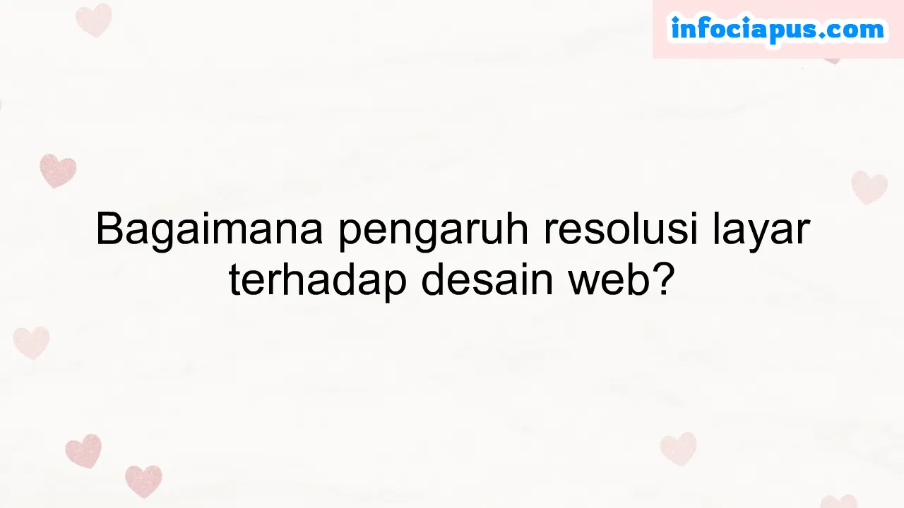 Bagaimana pengaruh resolusi layar terhadap desain web?