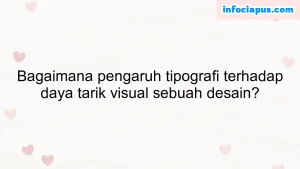 Bagaimana pengaruh tipografi terhadap daya tarik visual sebuah desain?