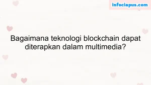 Bagaimana teknologi blockchain dapat diterapkan dalam multimedia?