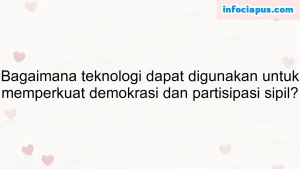 Bagaimana teknologi dapat digunakan untuk memperkuat demokrasi dan partisipasi sipil?