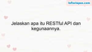 Jelaskan apa itu RESTful API dan kegunaannya.