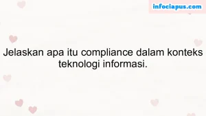 Jelaskan apa itu compliance dalam konteks teknologi informasi.