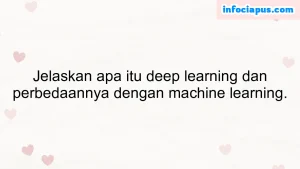 Jelaskan apa itu deep learning dan perbedaannya dengan machine learning.