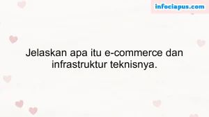 Jelaskan apa itu e-commerce dan infrastruktur teknisnya.