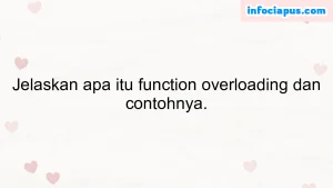 Jelaskan apa itu function overloading dan contohnya.