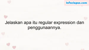 Jelaskan apa itu regular expression dan penggunaannya.