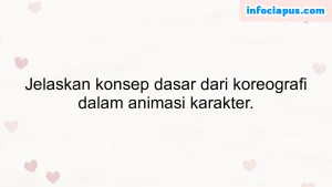 Jelaskan konsep dasar dari koreografi dalam animasi karakter.