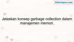 Jelaskan konsep garbage collection dalam manajemen memori.