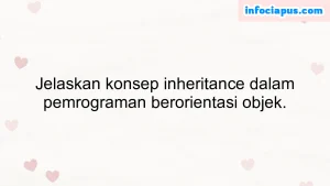 Jelaskan konsep inheritance dalam pemrograman berorientasi objek.