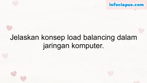 Jelaskan konsep load balancing dalam jaringan komputer.