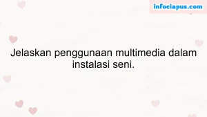 Jelaskan penggunaan multimedia dalam instalasi seni.