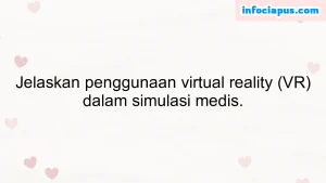 Jelaskan penggunaan virtual reality (VR) dalam simulasi medis.