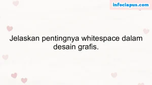 Jelaskan pentingnya whitespace dalam desain grafis.