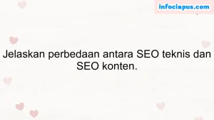 Jelaskan perbedaan antara SEO teknis dan SEO konten.