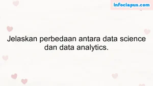 Jelaskan perbedaan antara data science dan data analytics.