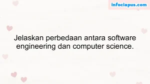 Jelaskan perbedaan antara software engineering dan computer science.