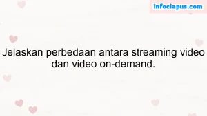 Jelaskan perbedaan antara streaming video dan video on-demand.