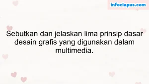 Sebutkan dan jelaskan lima prinsip dasar desain grafis yang digunakan dalam multimedia.