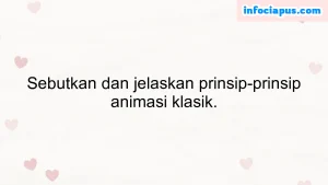 Sebutkan dan jelaskan prinsip-prinsip animasi klasik.