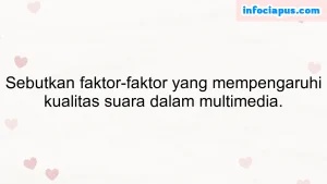 Sebutkan faktor-faktor yang mempengaruhi kualitas suara dalam multimedia.