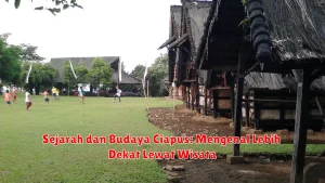 Sejarah dan Budaya Ciapus: Mengenal Lebih Dekat Lewat Wisata