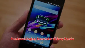 Panduan Lengkap Screenshot di Sony Xperia